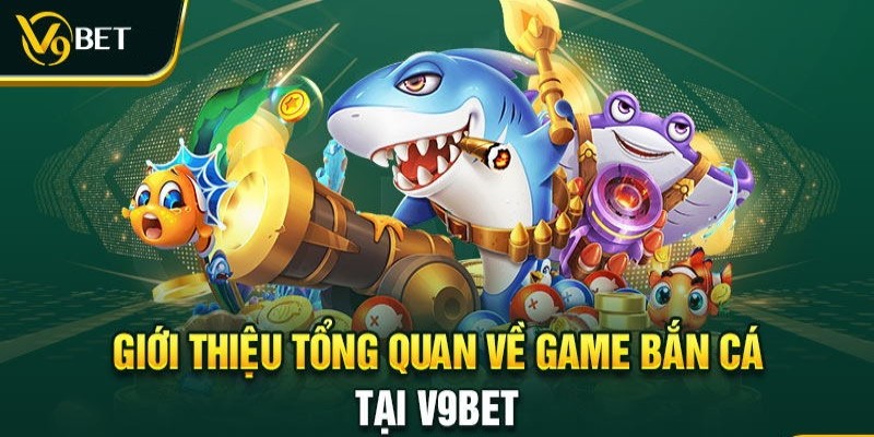 Bắn cá V9bet là sản phẩm cá cược được nhiều người chơi yêu thích